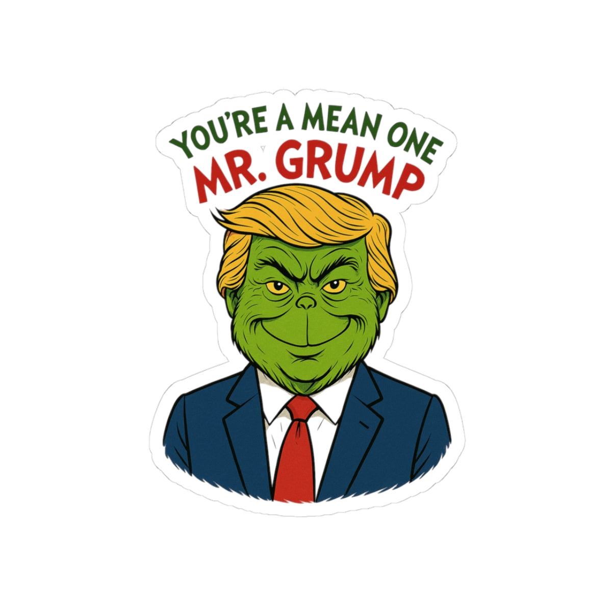 Funny Political Grump Kiss-Cut Stickers - You're a Mean One Mr Grump