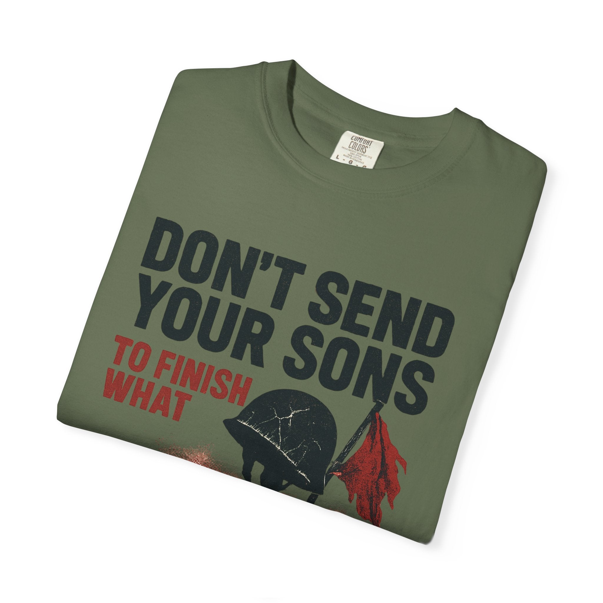 Men's Political Statement T-shirt - Don't send your sons to finish what politicians start