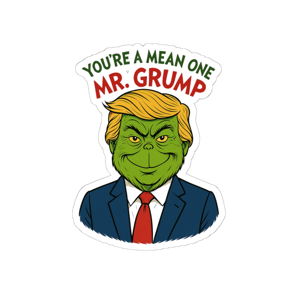 Funny Political Grump Kiss-Cut Stickers - You're a Mean One Mr Grump