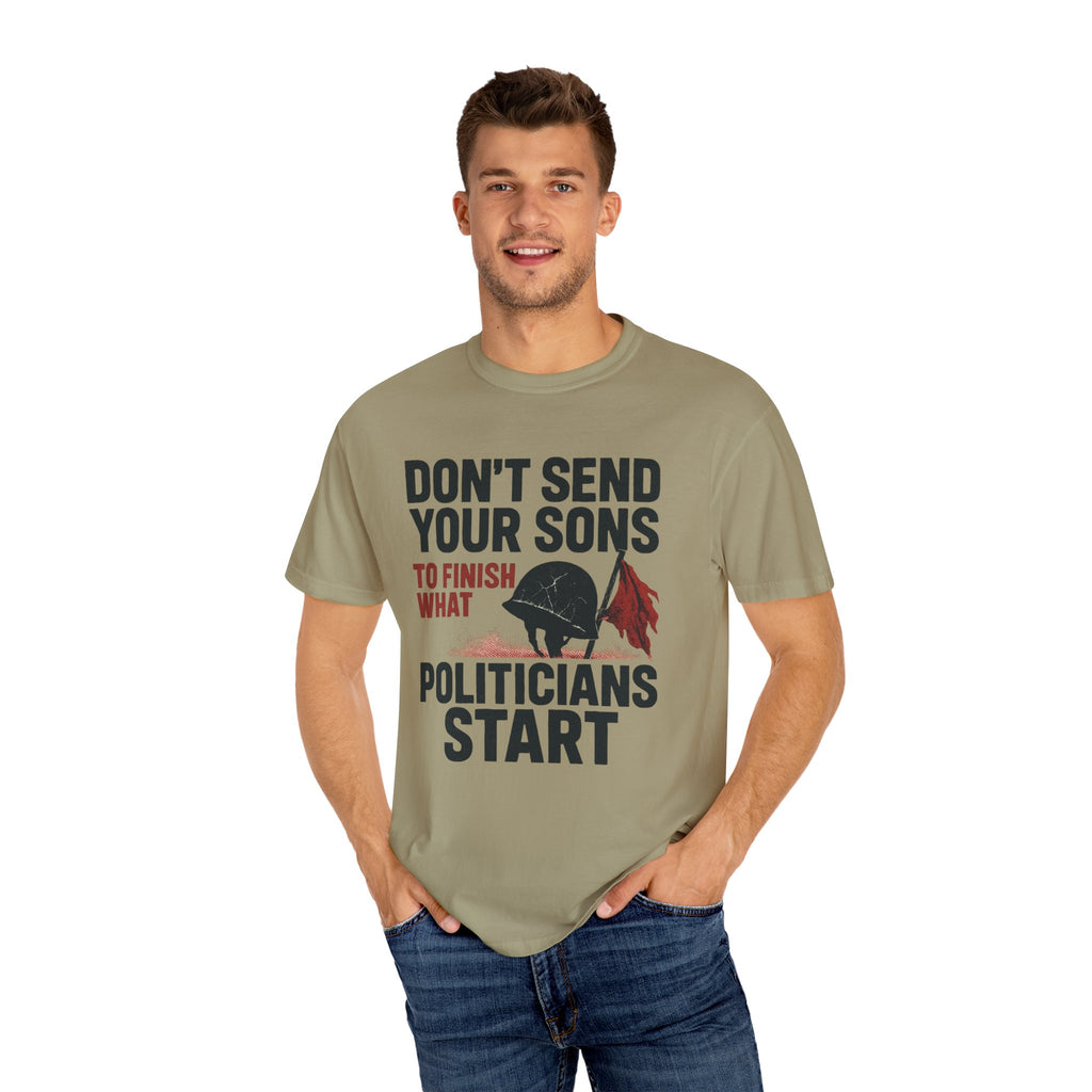 Men's Political Statement T-shirt - Don't send your sons to finish what politicians start