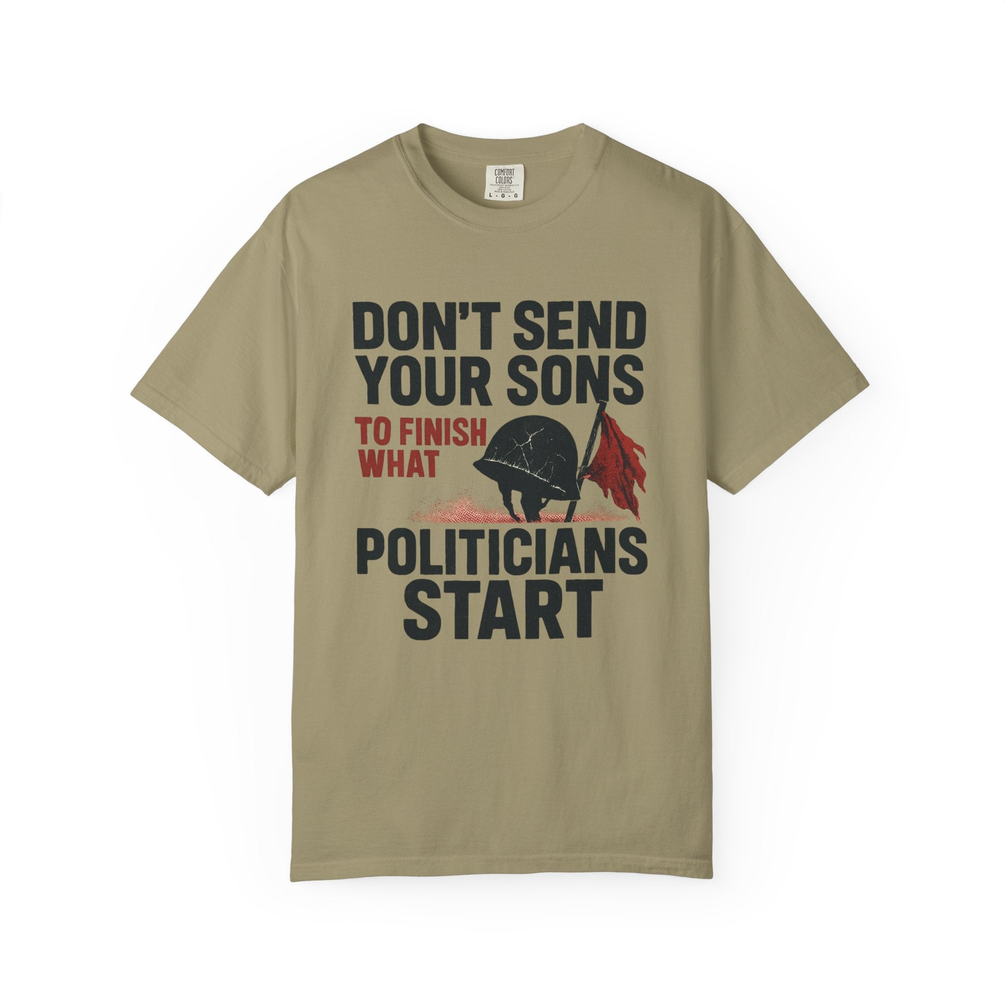 Men's Political Statement T-shirt - Don't send your sons to finish what politicians start