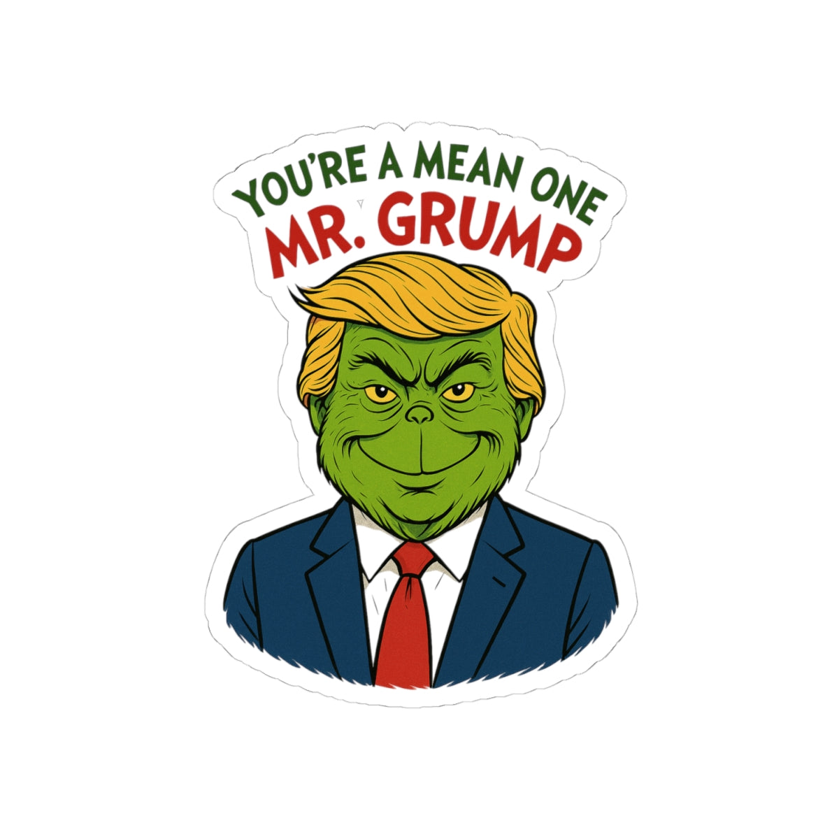Funny Political Grump Kiss-Cut Stickers - You're a Mean One Mr Grump