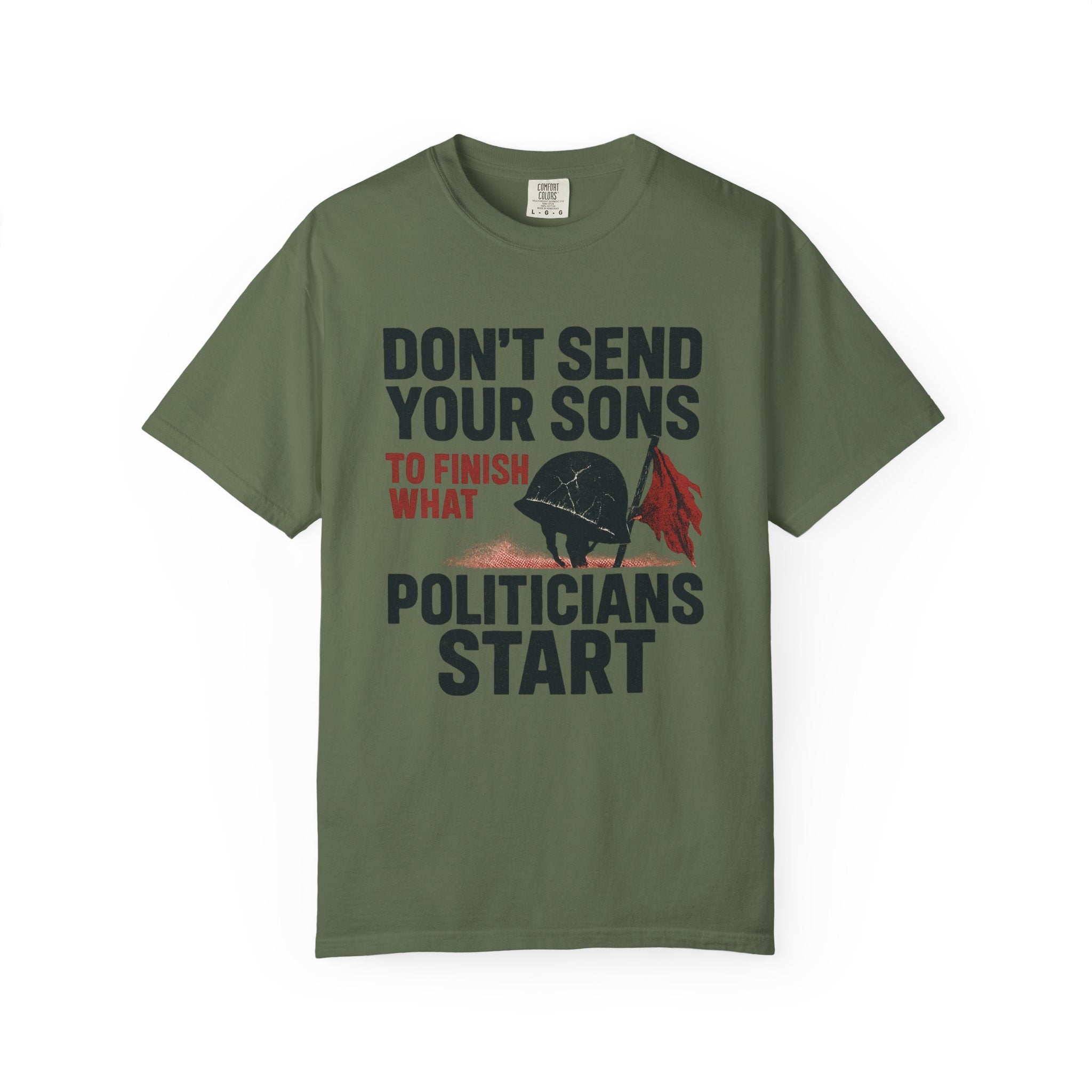 Men's Political Statement T-shirt - Don't send your sons to finish what politicians start