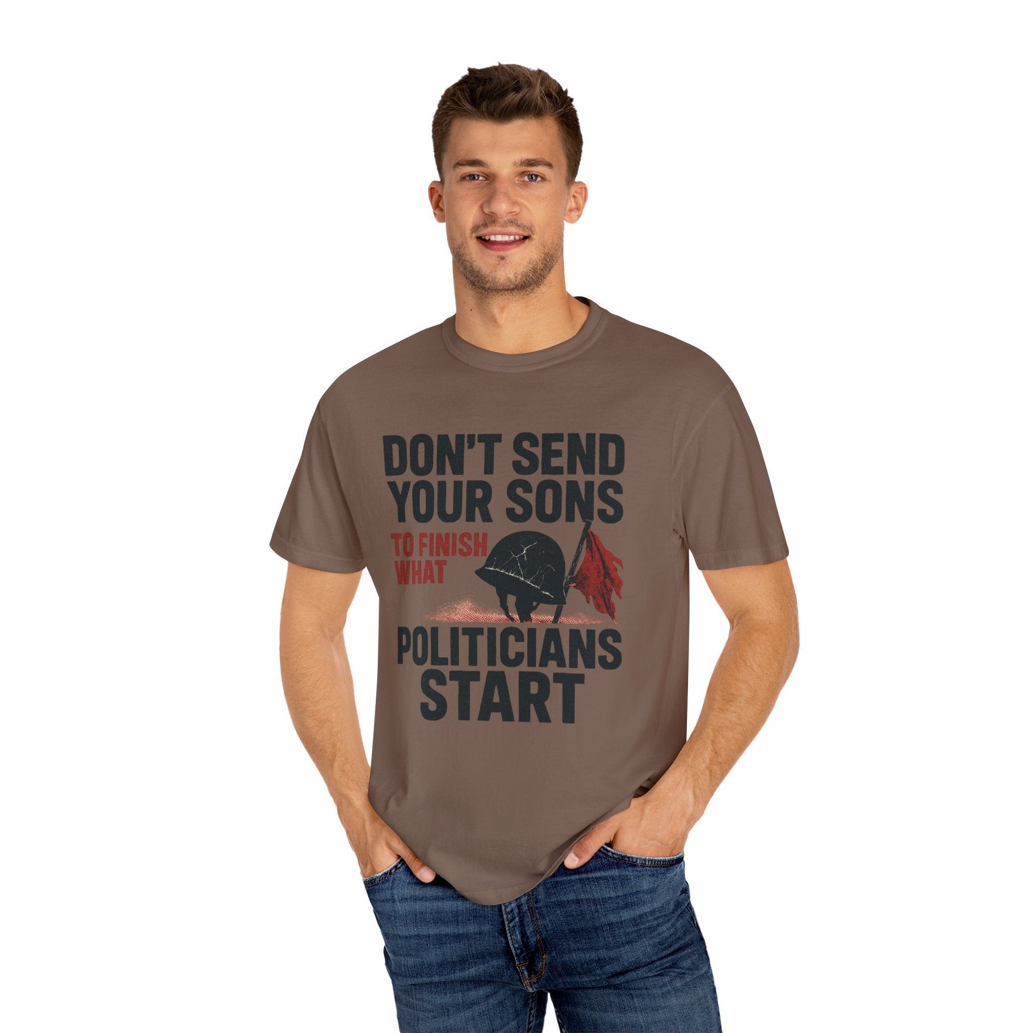 Men's Political Statement T-shirt - Don't send your sons to finish what politicians start