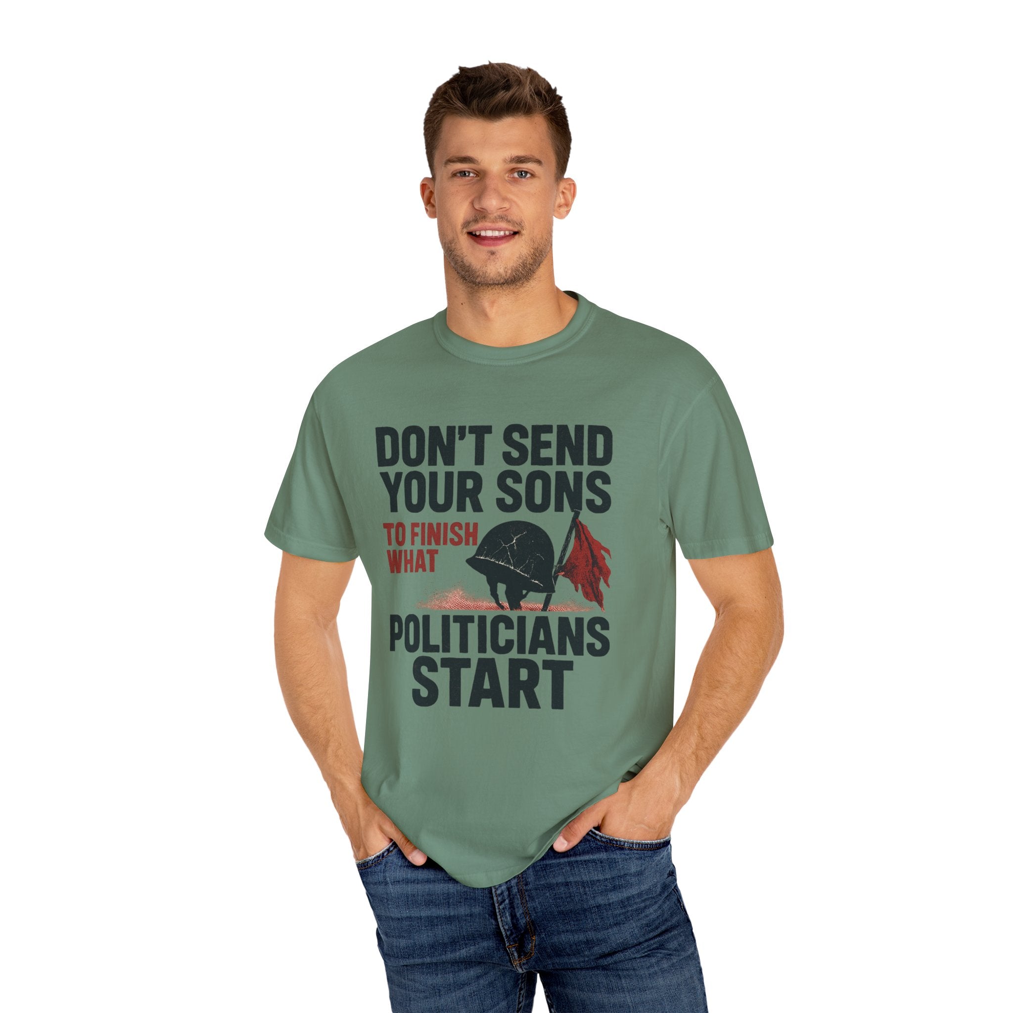 Men's Political Statement T-shirt - Don't send your sons to finish what politicians start