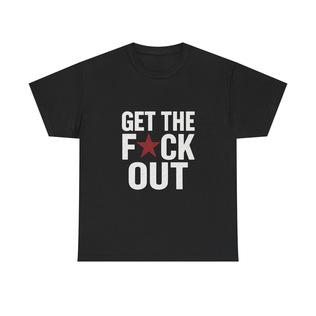 Get The F*ck Out Graphic Tee — Bold Statement Shirt with Red Star