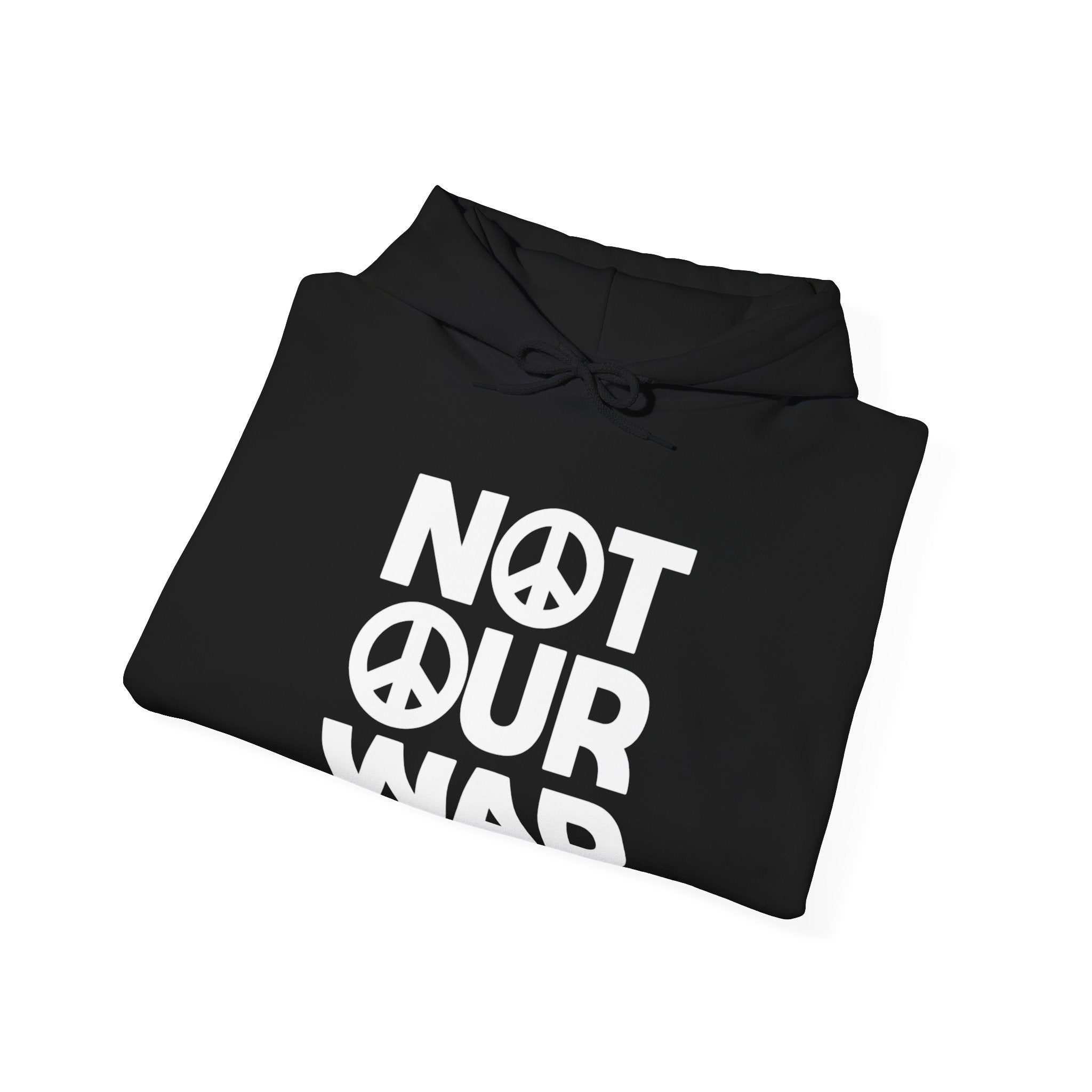 NOT OUR WAR Hoodie — Political Protest Sweatshirt