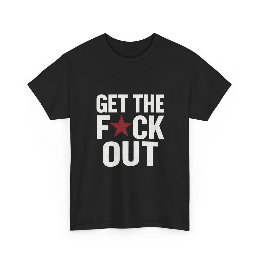Get The F*ck Out Graphic Tee — Bold Statement Shirt with Red Star
