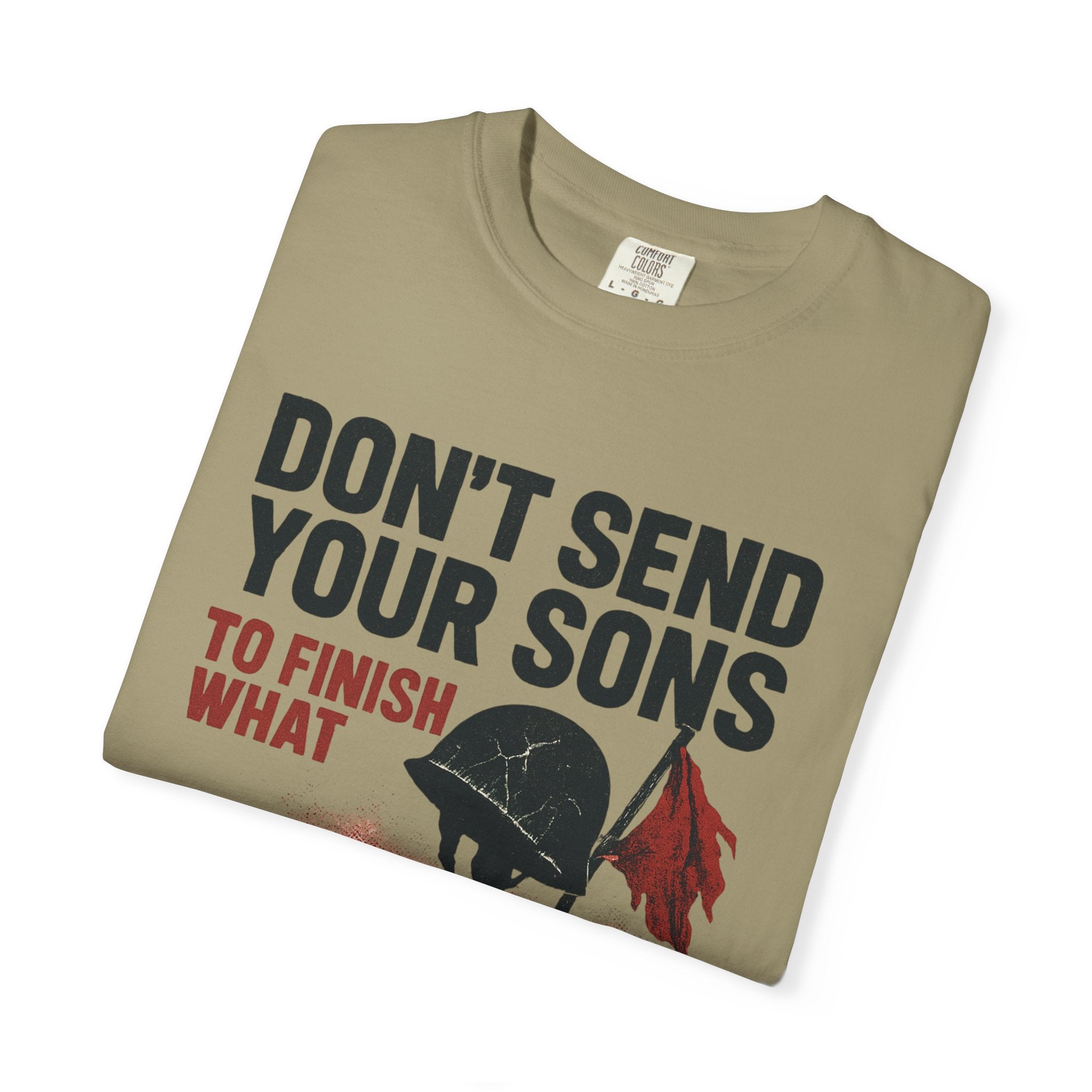 Men's Political Statement T-shirt - Don't send your sons to finish what politicians start