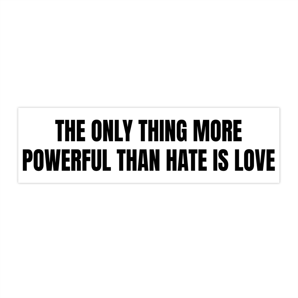 Bumper Sticker — "The Only Thing More Powerful Than HATE Is Love" (Halftime Show)