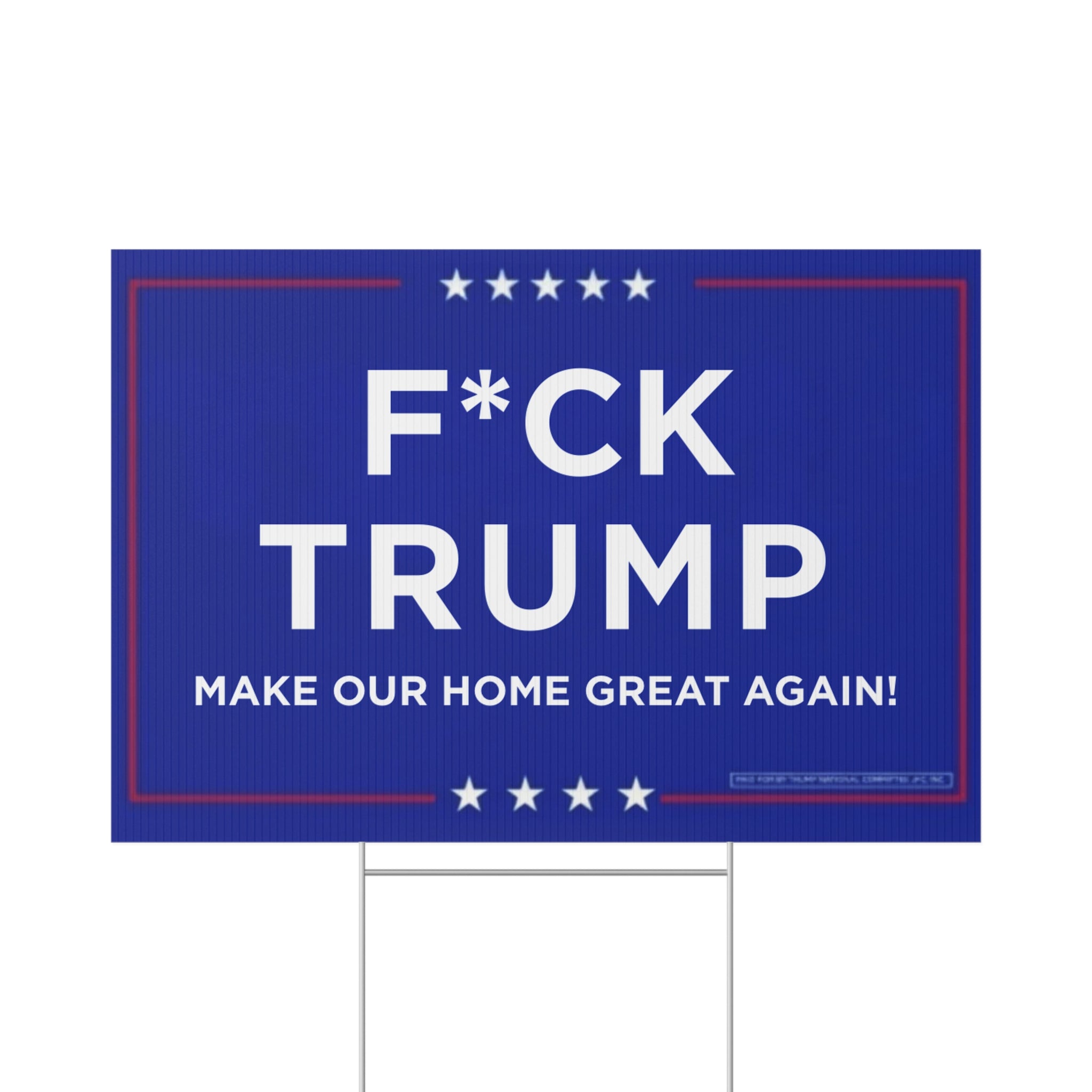 Political Lawn Sign - F*CK TRUMP - Make Our Home Great Again!